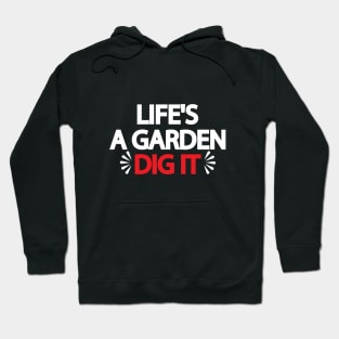 Life's A Garden Dig It Hoodie